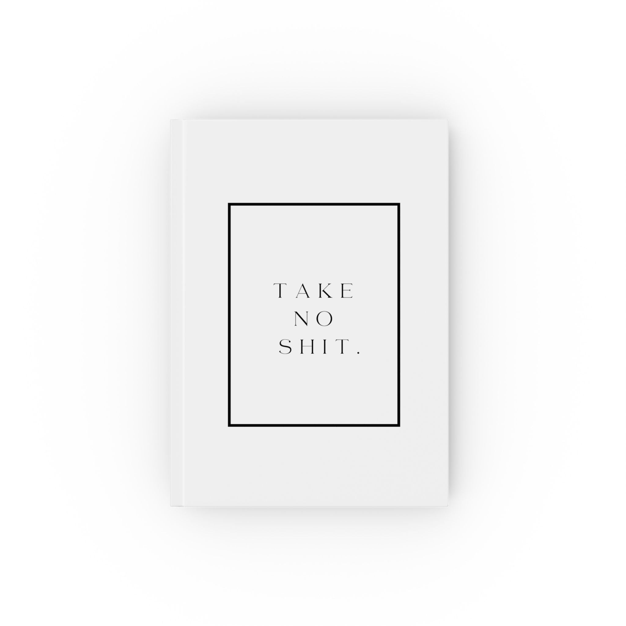 TAKE NO SHIT. Hard Backed Journal